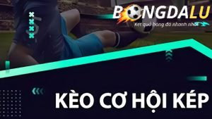 Kèo cơi hội kép trong bóng đá, còn hay gọi là Kèo double chance