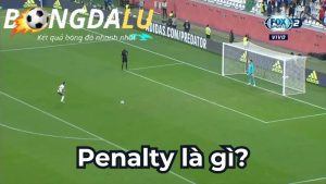 Penalty là gì? Thông tin chính xác về penalty