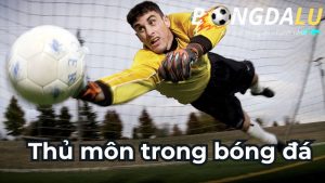 Thủ môn trong bóng đá là sự thắng thua của đội bóng